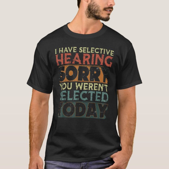 Camiseta I Have Selective Hearing You Weren t Selected Toda (Frente)
