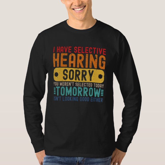 Camiseta I Have Selective Hearing You Weren't Selected Toda (Frente)
