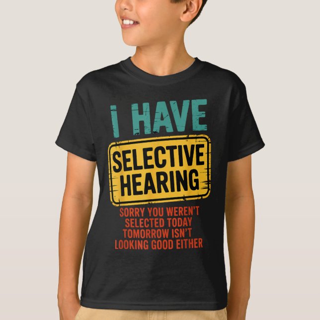 Camiseta I Have Selective Hearing You Werent Selected Today (Frente)