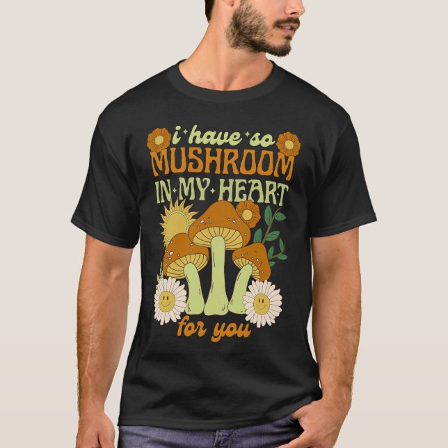 Camiseta I Have So Mushroom in My Heart For You  (Frente)