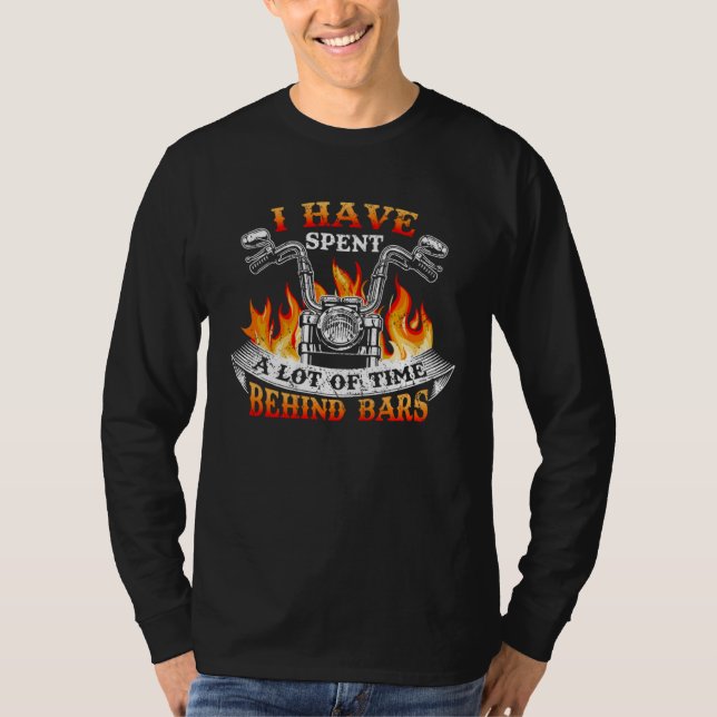 Camiseta I Have Spend A Lot Of Time Behind Bars Motorcycle (Frente)