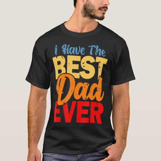 Camiseta I Have The Best Dad Ever Happy Best Dad (Frente)