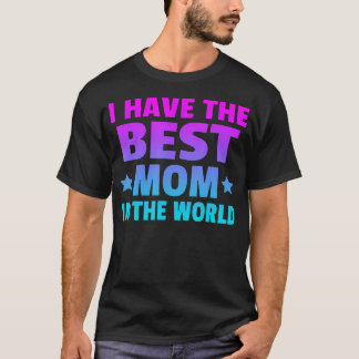 Camiseta I Have The Best Mom In The World Best Mom Ever Mot