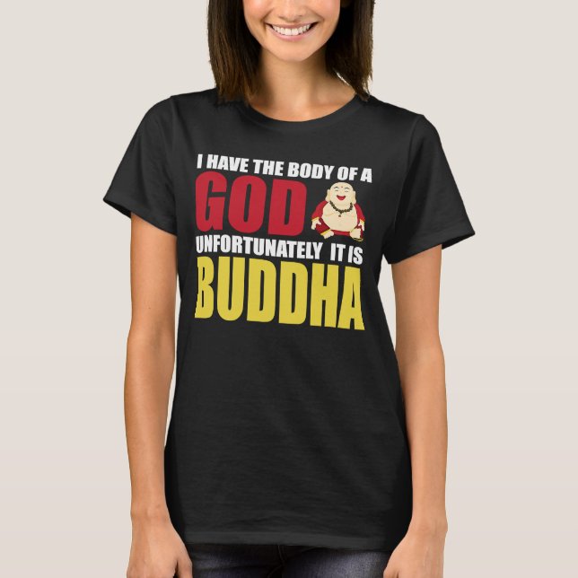 Camiseta I Have The Body Of A God Unfortunately It Is Buddh (Frente)