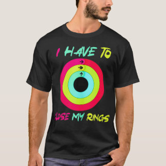 Camiseta I Have To Close My Rings Funny