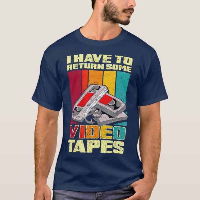 Camiseta I Have To Return Some Video Tapes (Frente)
