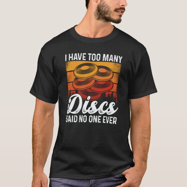 Camiseta I Have Too Many Discs Said No One Ever Ultimate Fr (Frente)