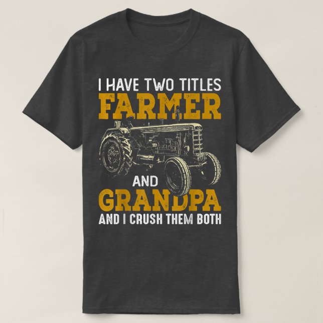 Camiseta I Have Two Title Farmer And Grandpa And I Crush Th (Frente do Design)