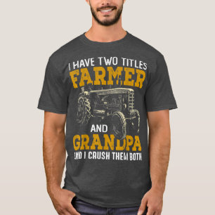 Camiseta I Have Two Title Farmer And Grandpa And I Crush Th