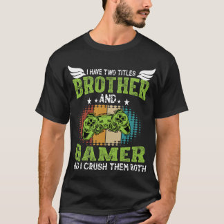 Camiseta I Have Two Titles Brother and Gamer Funny Gaming  
