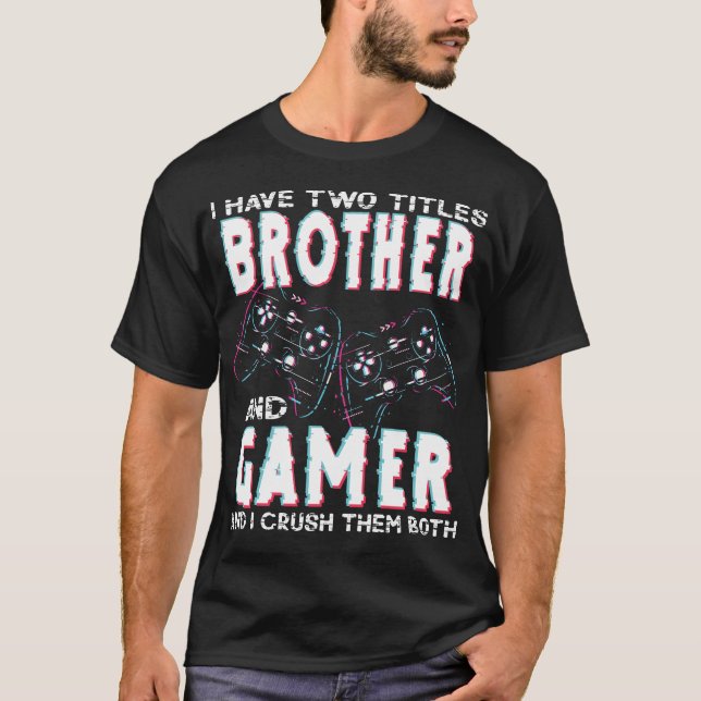 Camiseta I Have Two Titles Brother and Gamer Funny Gaming (Frente)