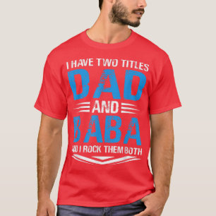 Camiseta I Have Two Titles Dad And Baba Funny Grandpa Fathe
