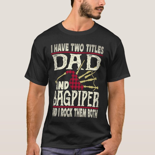 Camiseta I Have Two Titles Dad And Bagpiper Bagpipe Player  (Frente)