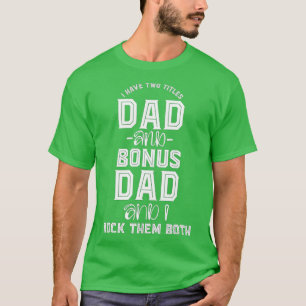 Camiseta I Have Two Titles Dad And Bonus Dad And I Rock The