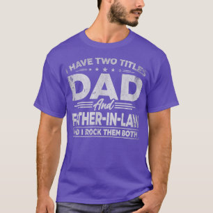 Camiseta I Have Two Titles Dad And Father In Law s Father's