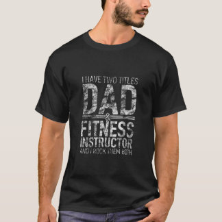 Camiseta I Have Two Titles Dad And Fitness Instructor Paren