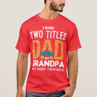 Camiseta I Have Two Titles Dad And Grandpa Funny Father's D