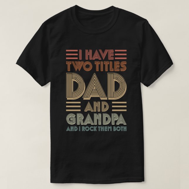 Camiseta I Have Two Titles Dad And Grandpa I Rock Them Both (Frente do Design)