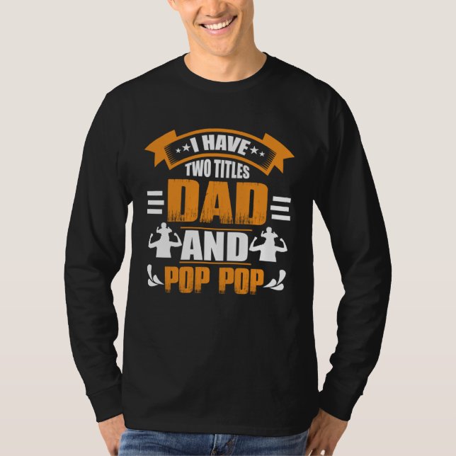 Camiseta I Have Two Titles Dad and Pop Pop Fathers Day  4 (Frente)