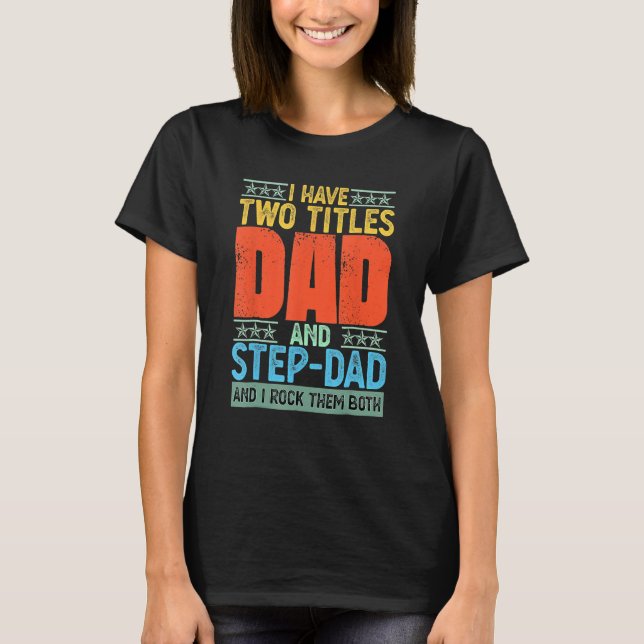 Camiseta I Have Two Titles Dad And Step Dad Fathers Day Pap (Frente)