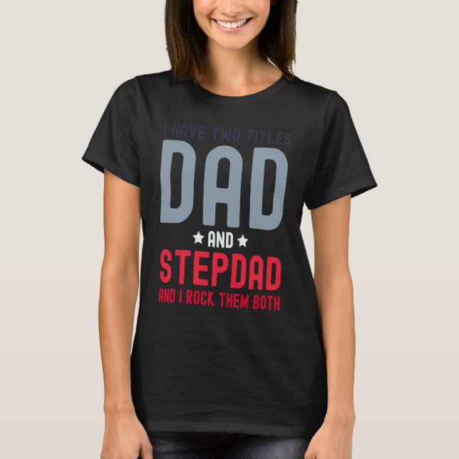Camiseta I Have Two Titles Dad and Stepdad  Cute Fathers Da (Frente)
