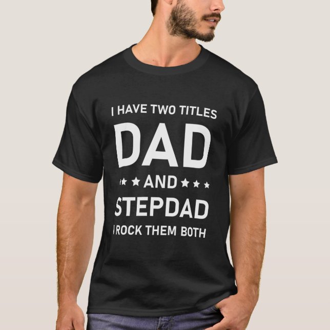 Camiseta I Have Two Titles Dad And Stepdad - Funny (Frente)