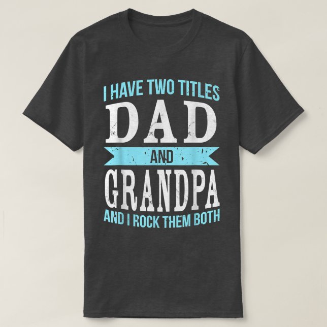 Camiseta I Have Two Titles Dad & Grandpa Father Grandfather (Frente do Design)