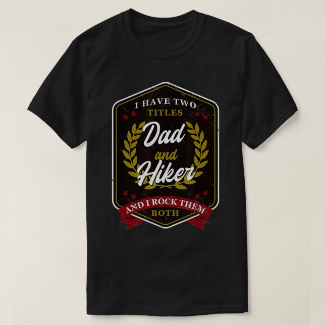 Camiseta I Have Two Titles Dad Hiker Hiker  (Frente do Design)