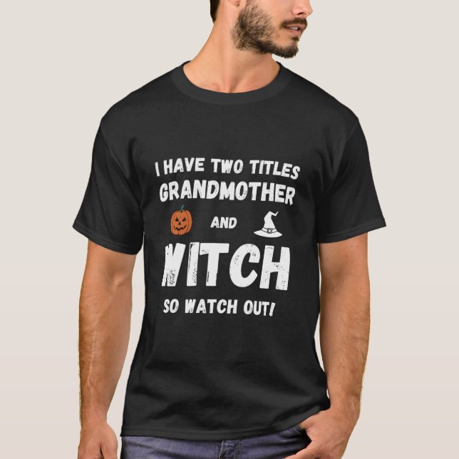 Camiseta I Have Two Titles Grandmother And Witch Grandma Ha (Frente)