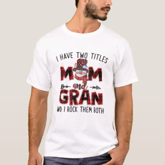 Camiseta I Have Two Titles Mom And Gran Snowman Christmas
