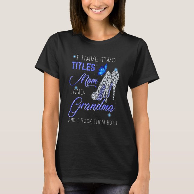 Camiseta I Have Two Titles Mom And GRANDMA Blue High Heels  (Frente)