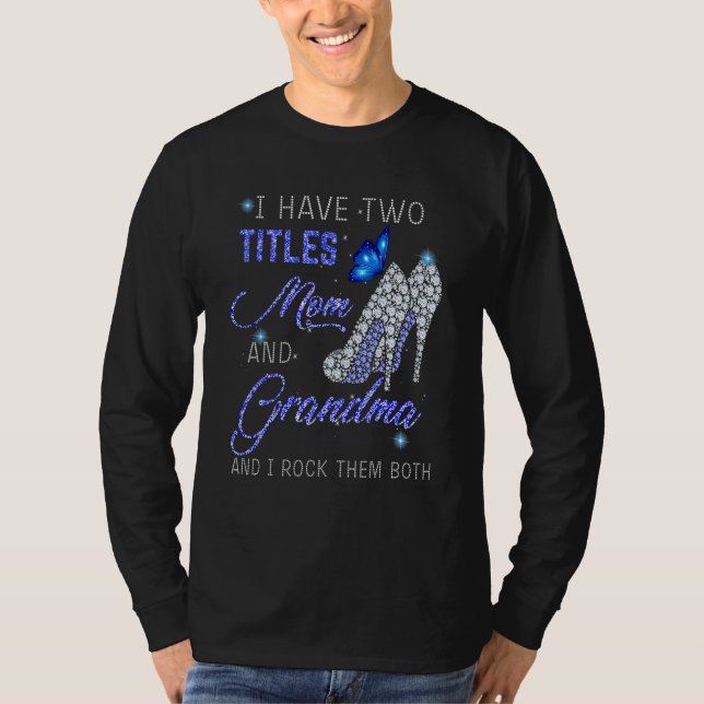 Camiseta I Have Two Titles Mom And GRANDMA Blue High Heels  (Frente)