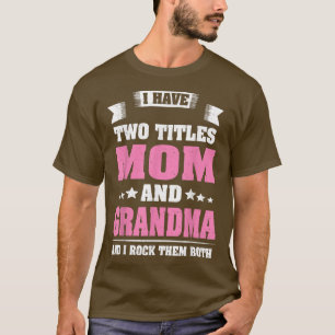 Camiseta I Have Two Titles Mom And Grandma Mothers Day Gif
