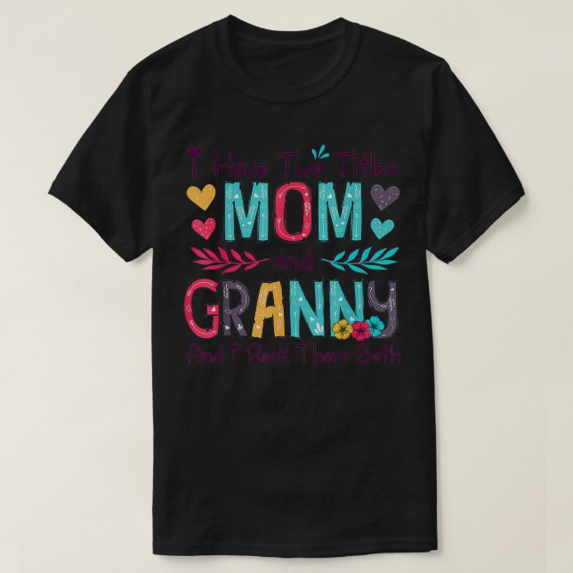 Camiseta I Have Two Titles Mom And Granny Women Floral Deco (Frente do Design)