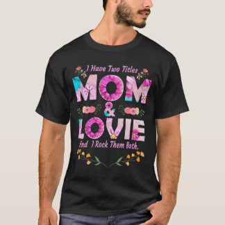 Camiseta I Have Two Titles Mom And Lovie Flowers Mother'S D