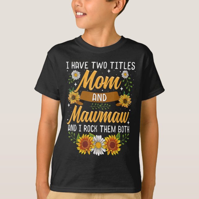 Camiseta I Have Two Titles Mom And Mawmaw Mothers Day  (Frente)
