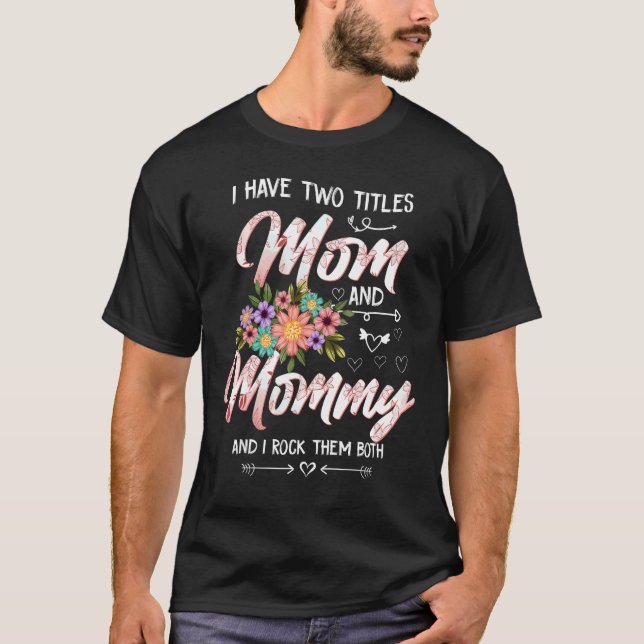 Camiseta I Have Two Titles Mom And Mommy Cute Floral Mother (Frente)