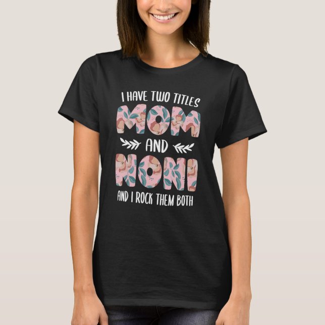 Camiseta I have two Titles Mom and Noni Cute Mothers Day id (Frente)