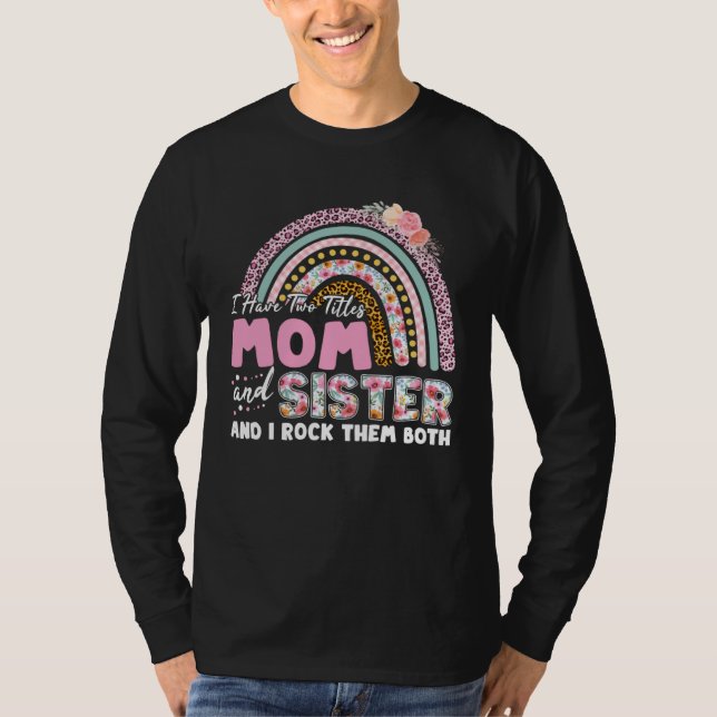 Camiseta I Have Two Titles Mom And Sister Mother s Day Rain (Frente)