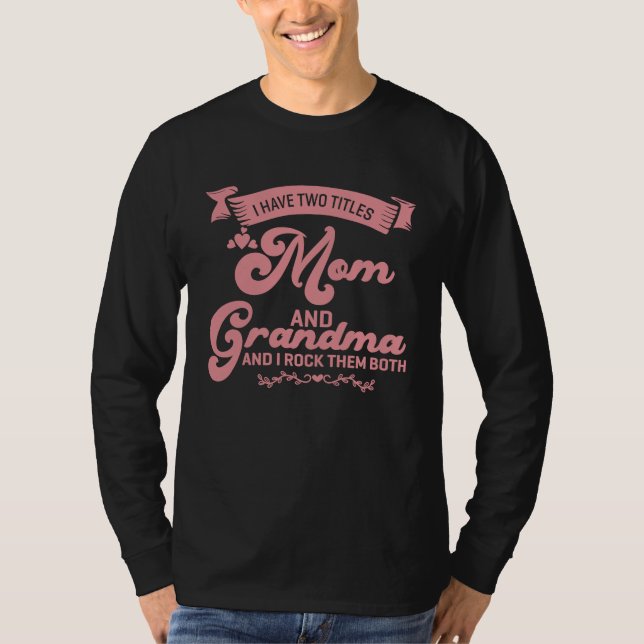 Camiseta I Have Two Titles Mom Grandma And I Rock Them Moth (Frente)
