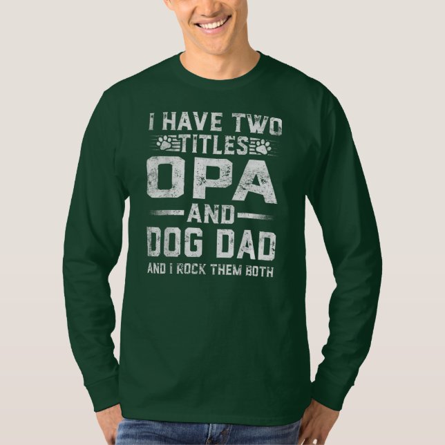 Camiseta I Have Two Titles Opa And Dog Dad Family Father's (Frente)