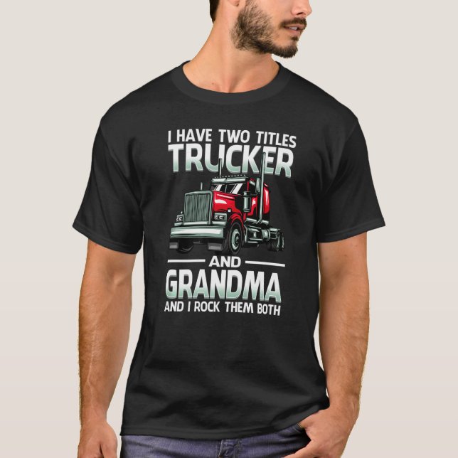 Camiseta I Have Two Titles Trucker And Grandma And I Rock T (Frente)