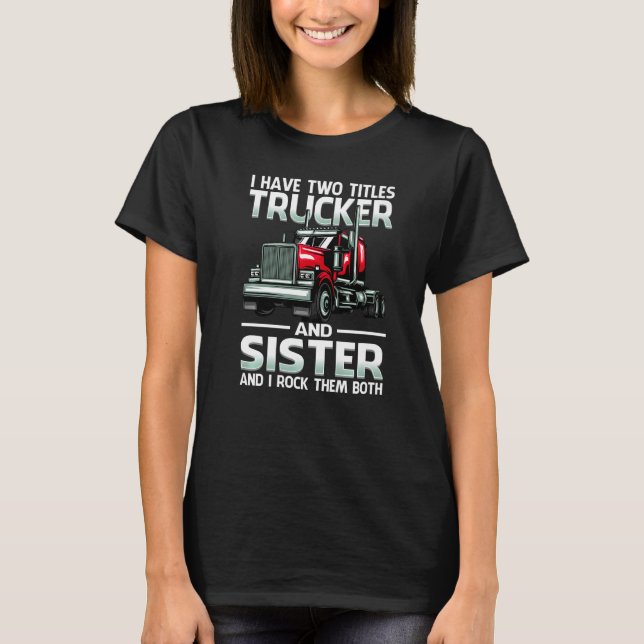 Camiseta I Have Two Titles Trucker And Sister And I Rock Th (Frente)