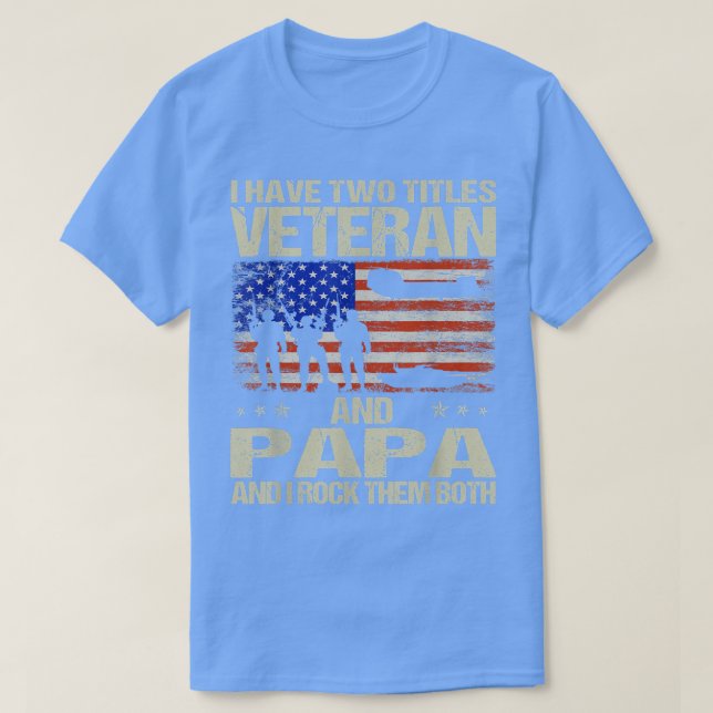 Camiseta I Have Two Titles Veteran And Papa And I Rock Them (Frente do Design)