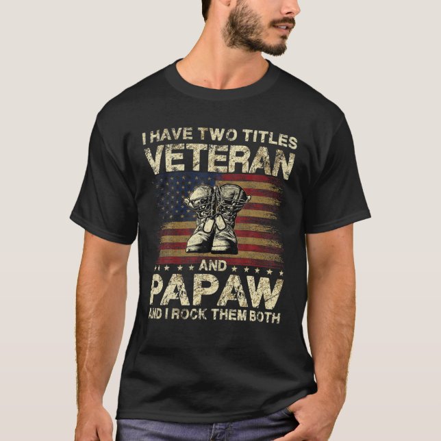 Camiseta I Have Two Titles Veteran And Papaw | Veteran Dad/ (Frente)