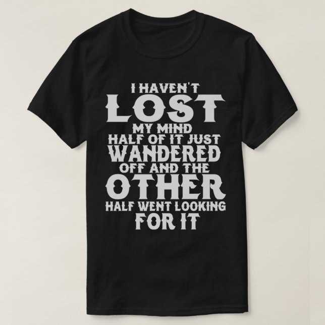Camiseta I Havenu2019t Lost My Mind Half Of It Just Wandere (Frente do Design)