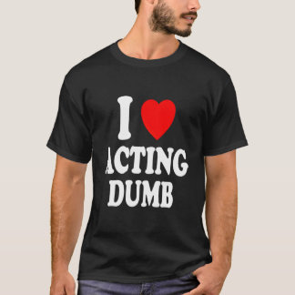 Camiseta I He Love Acting Dumb Class Clown Prankster