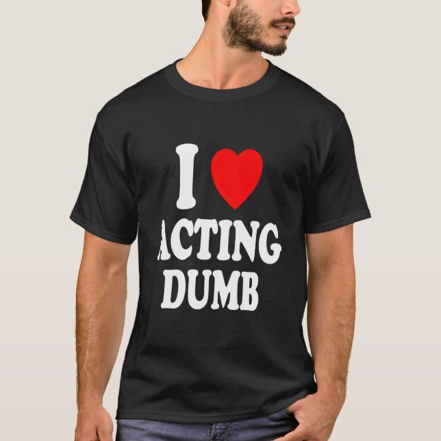 Camiseta I He Love Acting Dumb Class Clown Prankster (Frente)