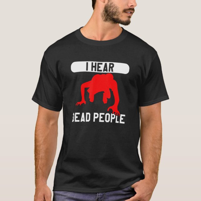 Camiseta I Hear Dead People Paranormal Investigator Ghost H (Frente)