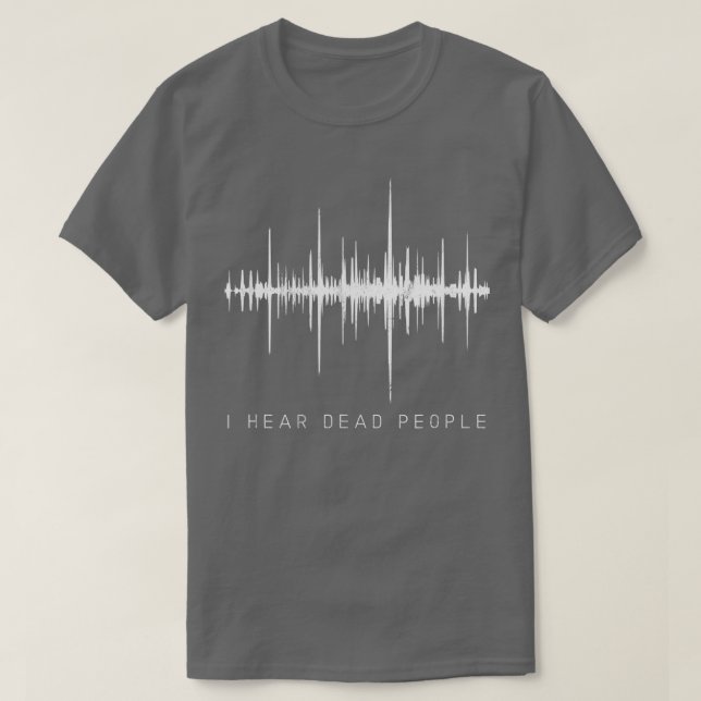 Camiseta I Hear Dead PeopleGhost Hunter EVP  (Frente do Design)
